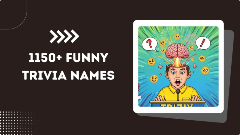 1150+ Funny Trivia Names