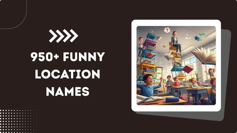 950+ Funny Location Names